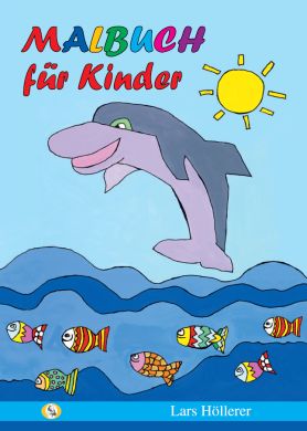Malbuch für Kinder (13306) Buntes Malbuch für Kinder von Mundmaler Lars Höllerer, Titelbild mit fröhlichem Delfin über blauen Wellen, vielen bunten Fischen und gelber Sonne, ideal zum Ausmalen und Kreativsein für Mädchen und Jungen.